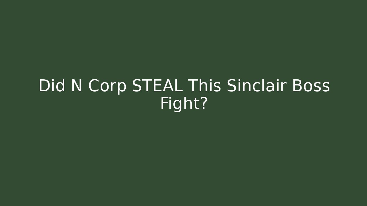Did N Corp STEAL This Sinclair Boss Fight? - Andrea Zevedo