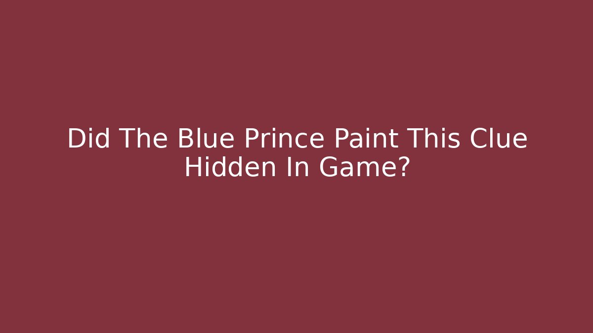 Did The Blue Prince Paint This Clue Hidden In Game?