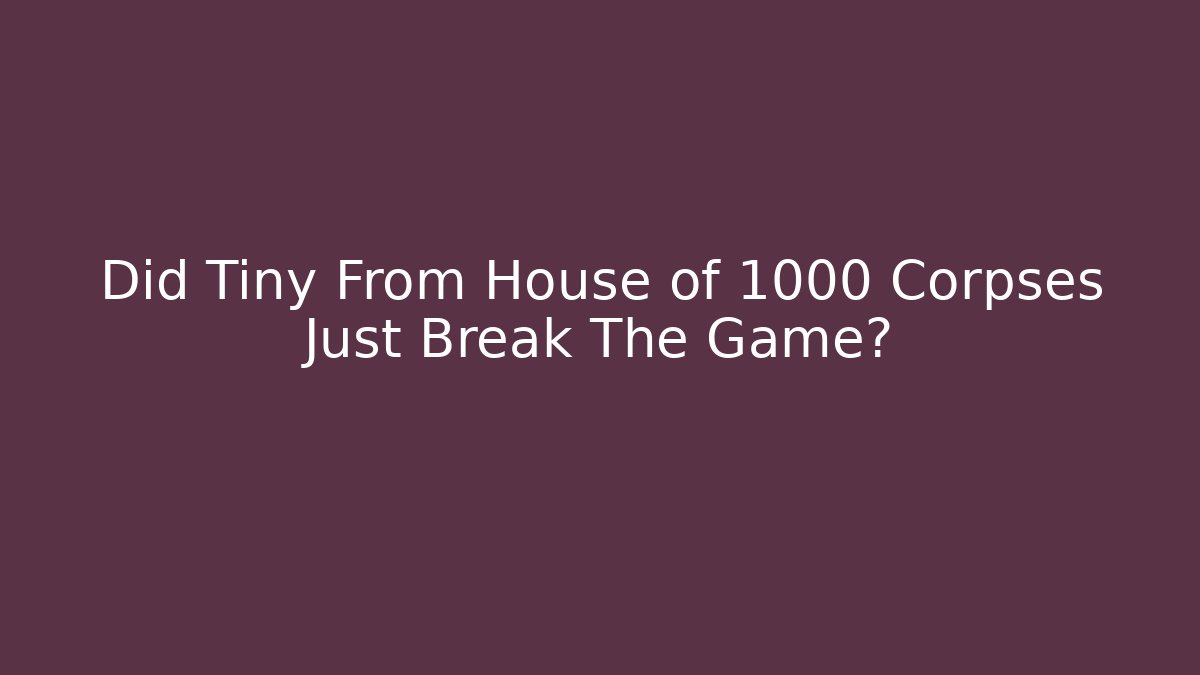 Did Tiny From House of 1000 Corpses Just Break The Game?
