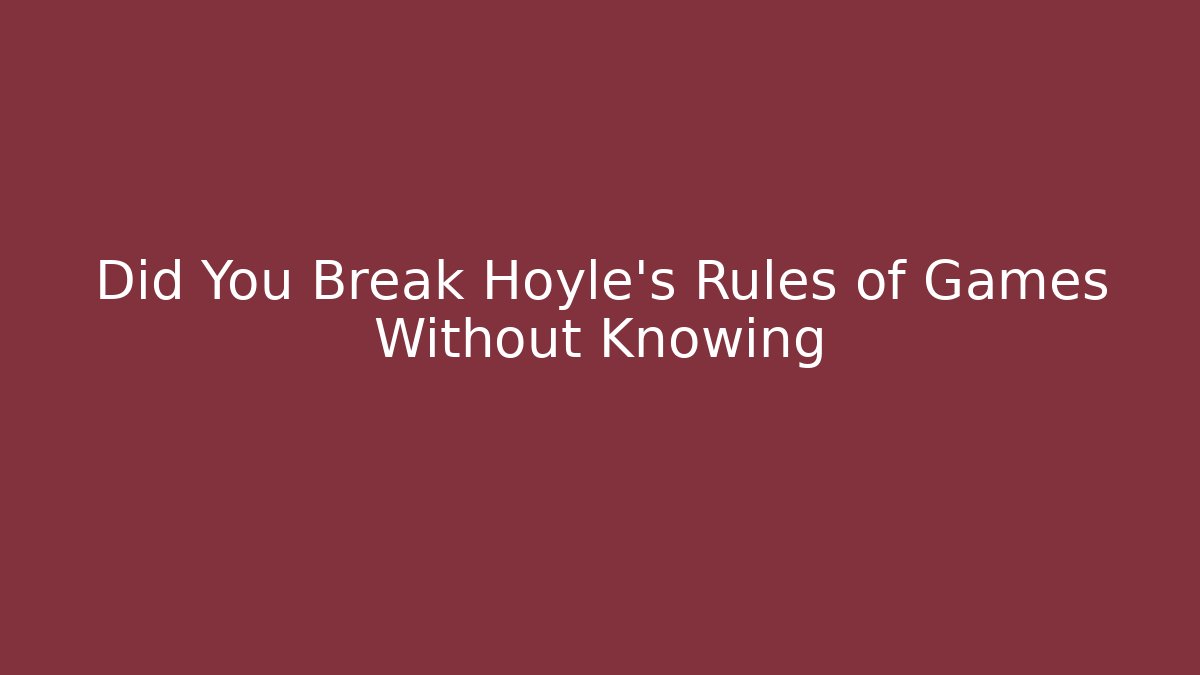Did You Break Hoyle's Rules of Games Without Knowing