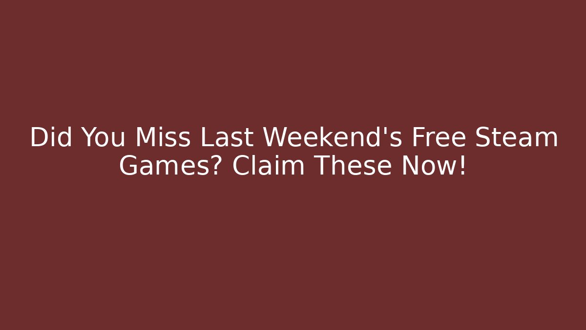 Did You Miss Last Weekend's Free Steam Games? Claim These Now!