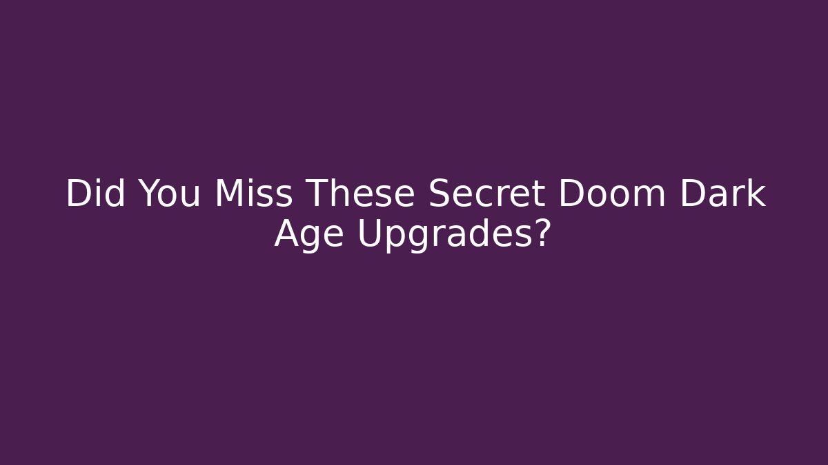 Did You Miss These Secret Doom Dark Age Upgrades?