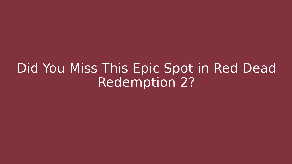 Did You Miss This Epic Spot in Red Dead Redemption 2? - Andrea Zevedo