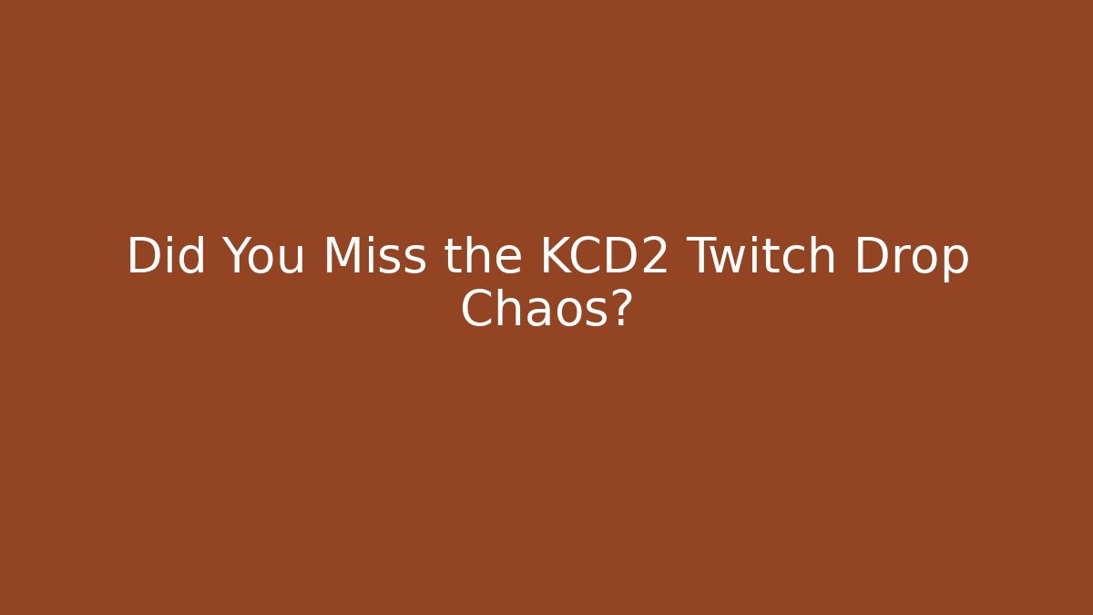 Did You Miss the KCD2 Twitch Drop Chaos?