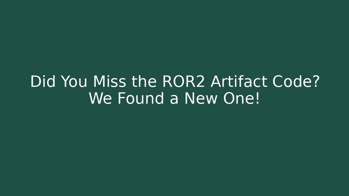 Did You Miss the ROR2 Artifact Code? We Found a New One!