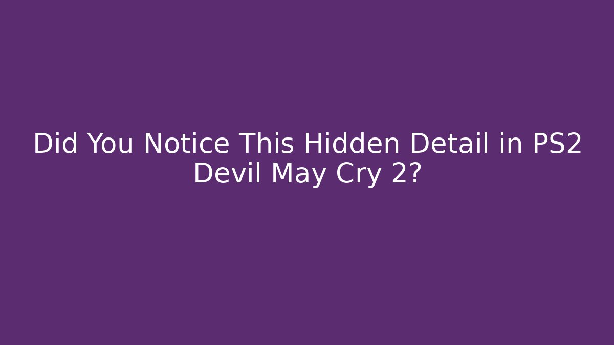 Did You Notice This Hidden Detail in PS2 Devil May Cry 2?