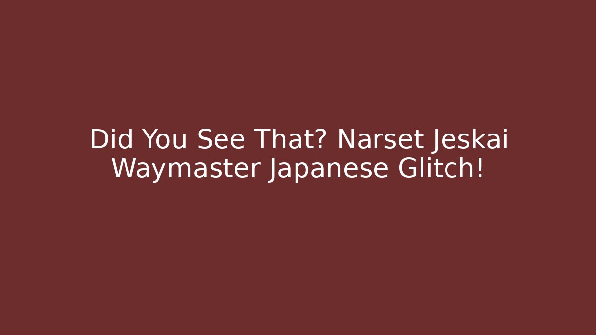 Did You See That? Narset Jeskai Waymaster Japanese Glitch!