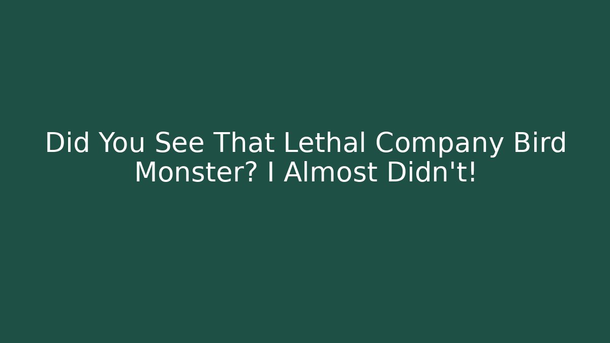 Did You See That Lethal Company Bird Monster? I Almost Didn't!