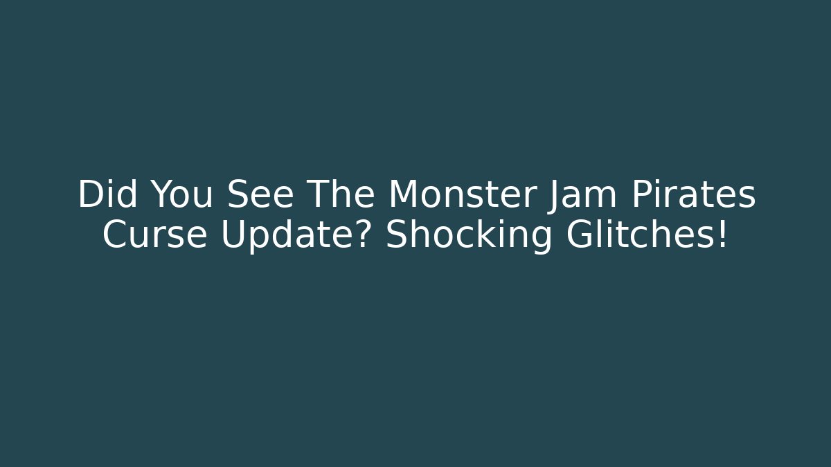 Did You See The Monster Jam Pirates Curse Update? Shocking Glitches! - Andrea Zevedo