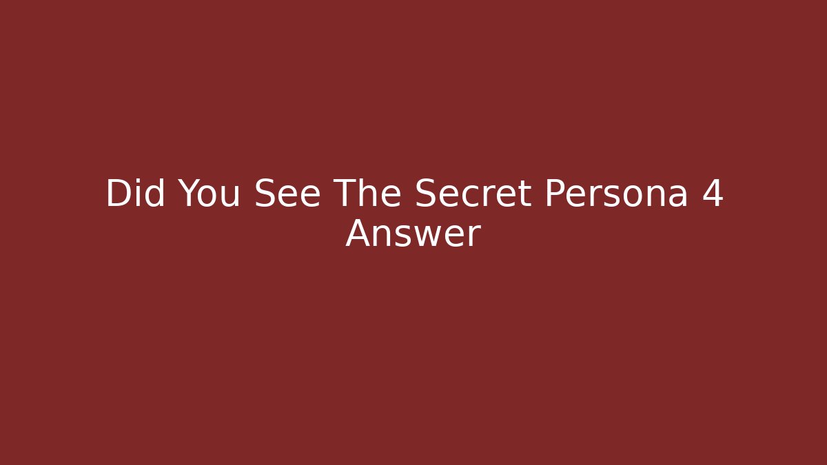 Did You See The Secret Persona 4 Answer