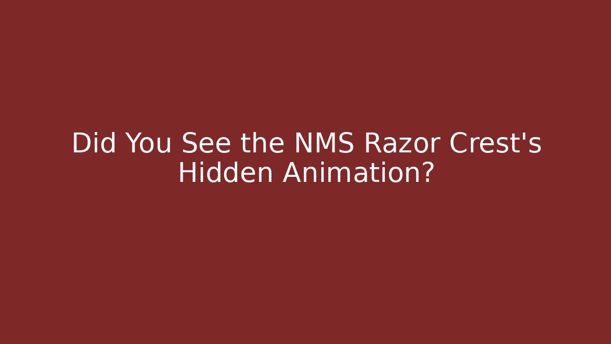 Did You See the NMS Razor Crest's Hidden Animation?