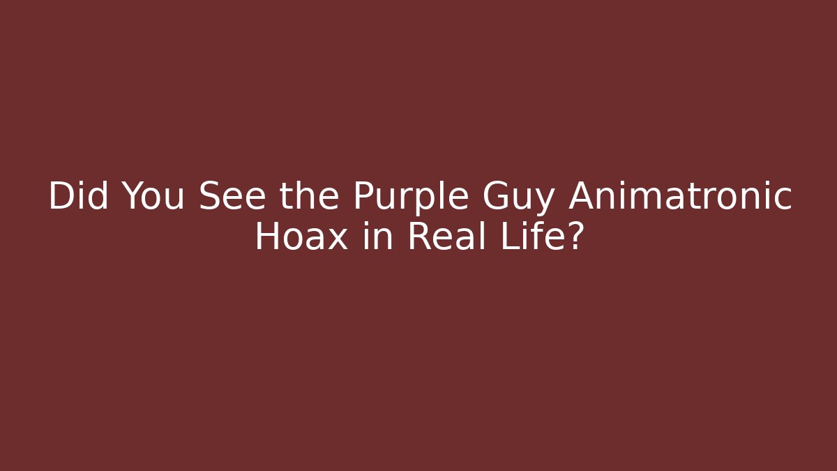 Did You See the Purple Guy Animatronic Hoax in Real Life?