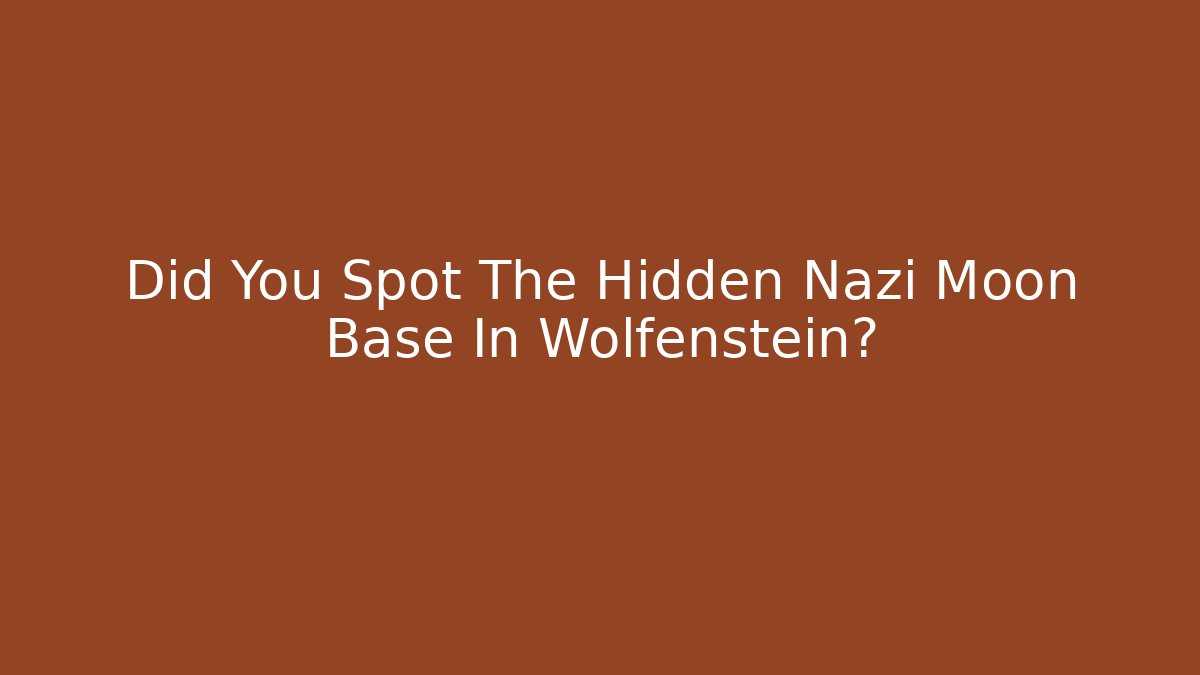 Did You Spot The Hidden Nazi Moon Base In Wolfenstein?