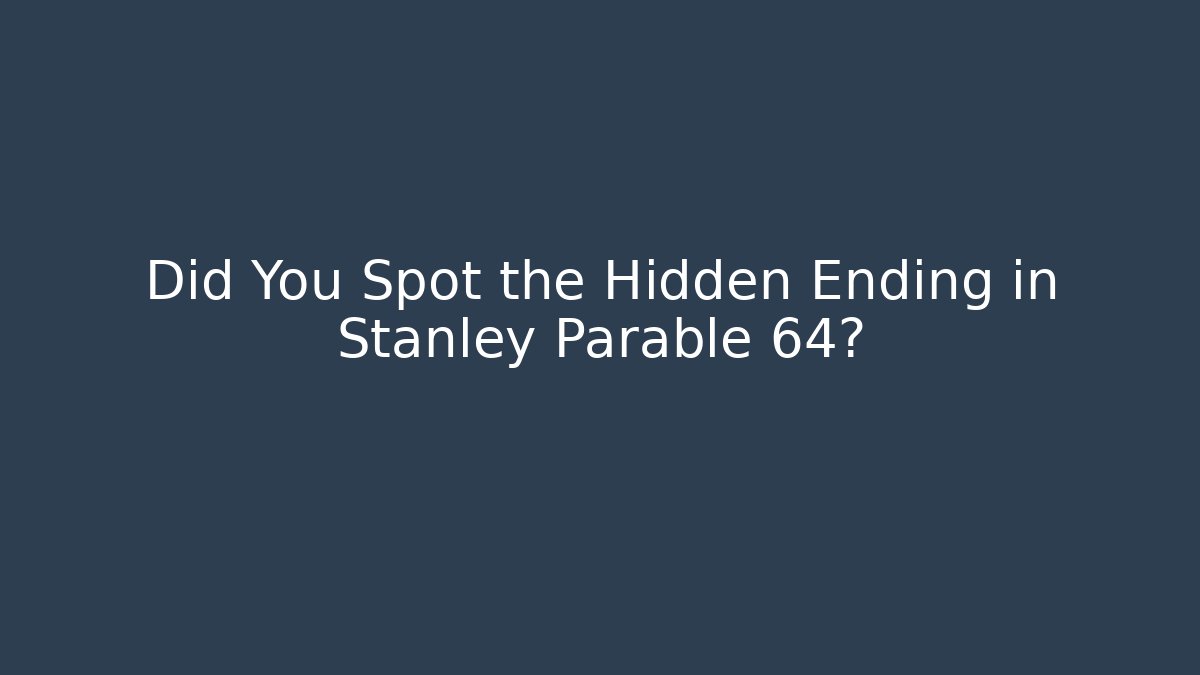 Did You Spot the Hidden Ending in Stanley Parable 64?