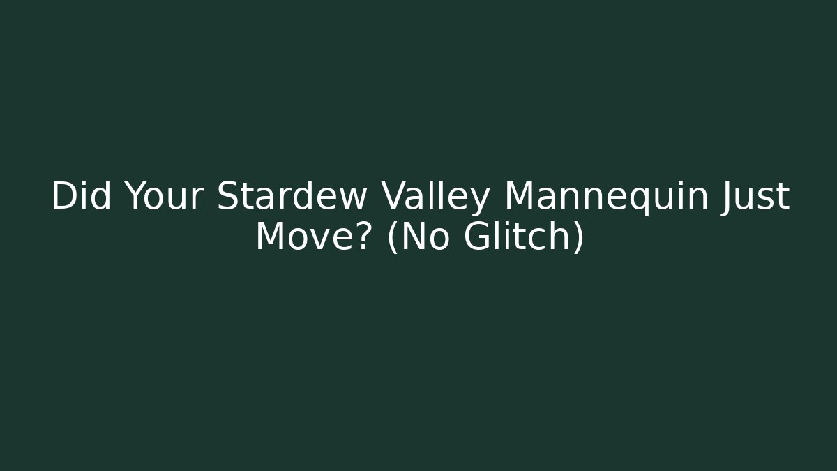 Did Your Stardew Valley Mannequin Just Move? (No Glitch)