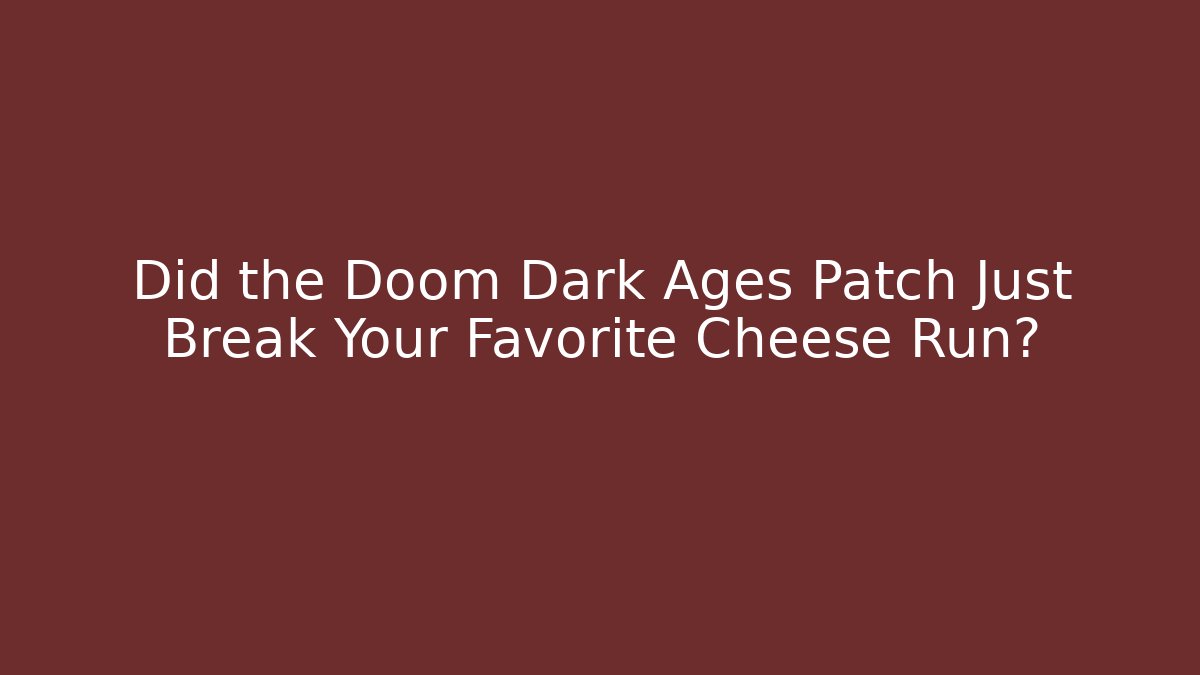 Did the Doom Dark Ages Patch Just Break Your Favorite Cheese Run?