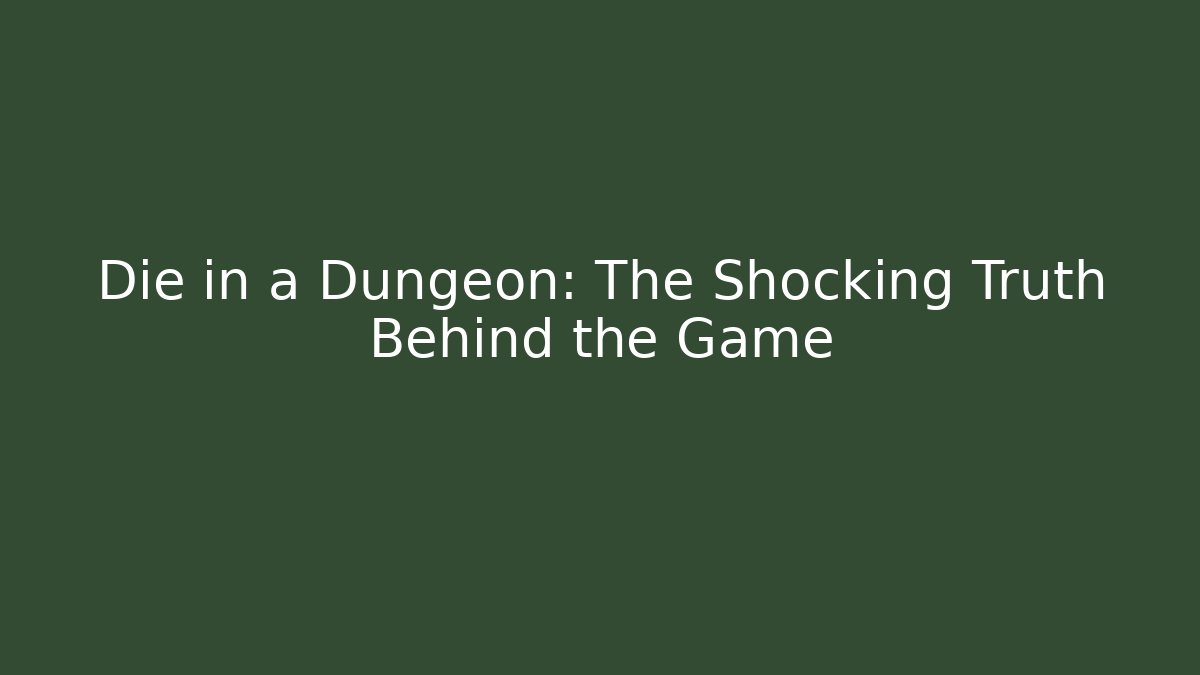 Die in a Dungeon: The Shocking Truth Behind the Game