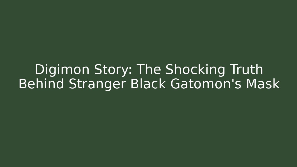 Digimon Story: The Shocking Truth Behind Stranger Black Gatomon's Mask - Andrea Zevedo