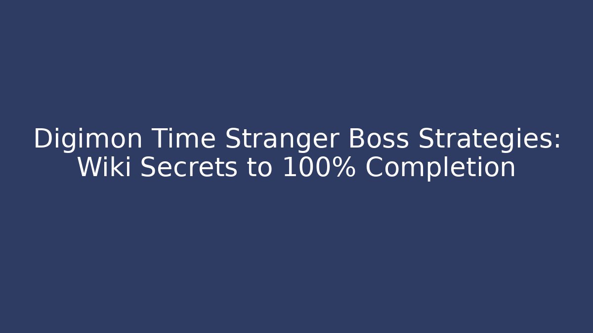 Digimon Time Stranger Boss Strategies: Wiki Secrets to 100% Completion - Andrea Zevedo