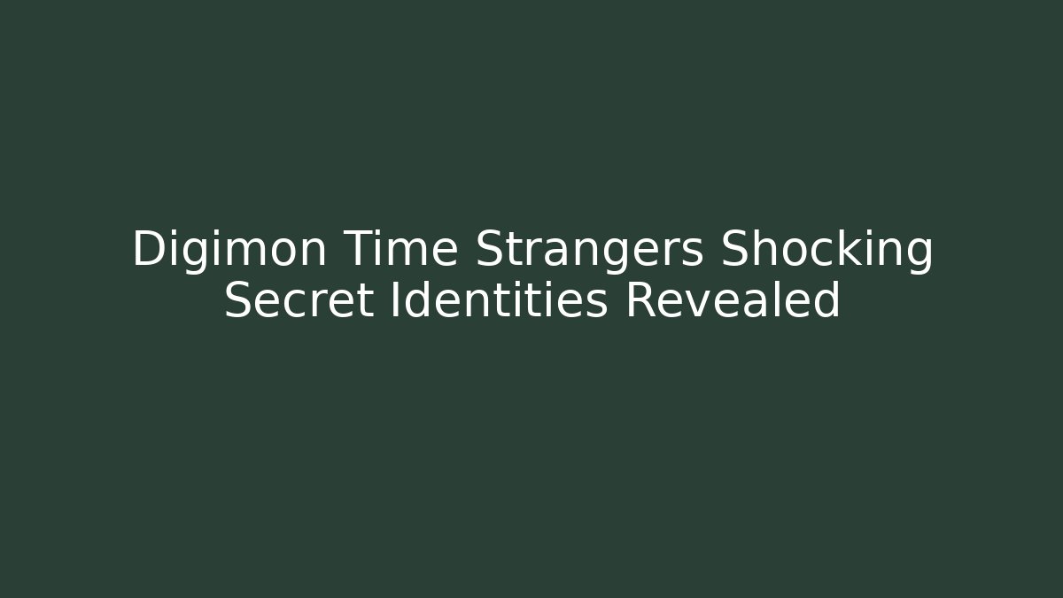 Digimon Time Strangers Shocking Secret Identities Revealed - Andrea Zevedo