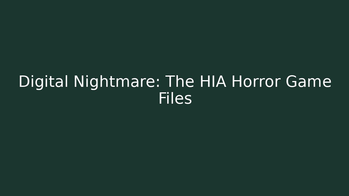 Digital Nightmare: The HIA Horror Game Files