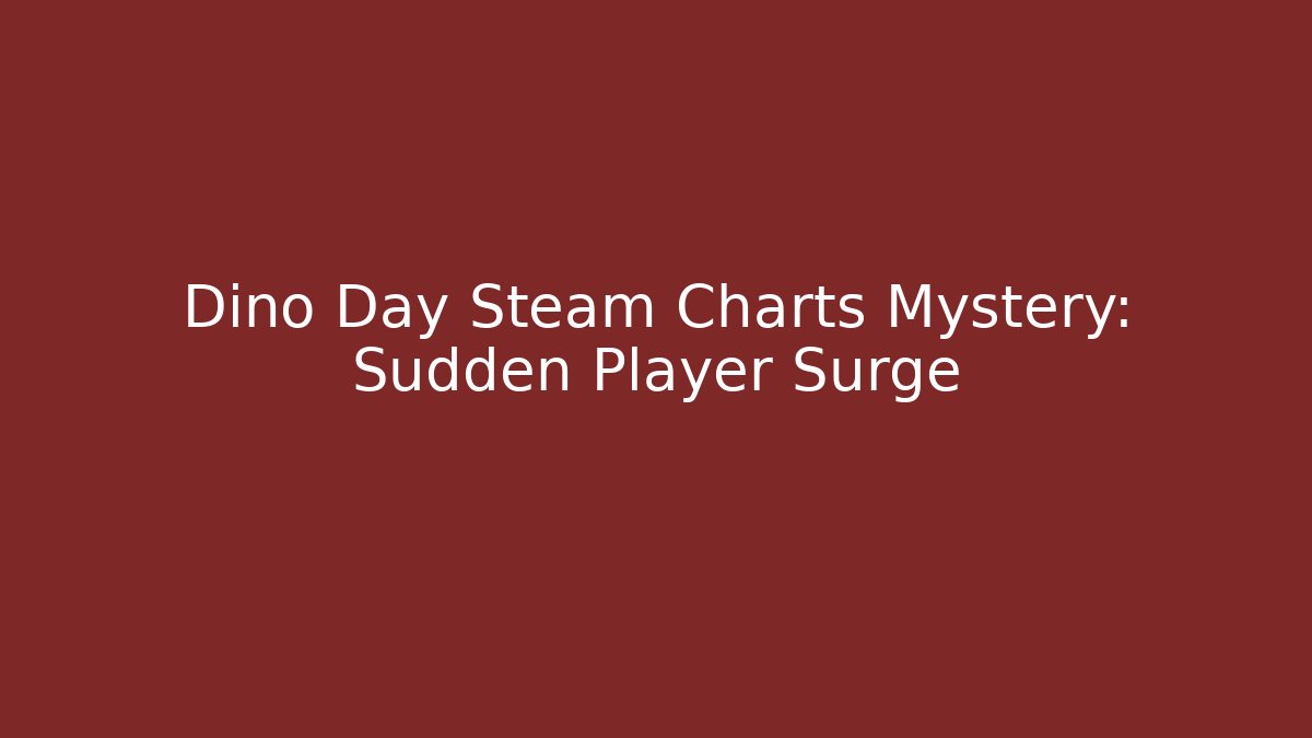 Dino Day Steam Charts Mystery: Sudden Player Surge