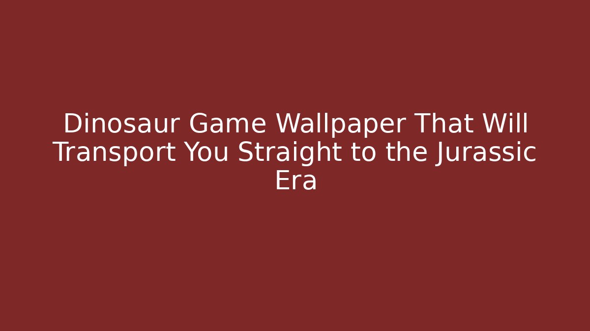 Dinosaur Game Wallpaper That Will Transport You Straight to the Jurassic Era