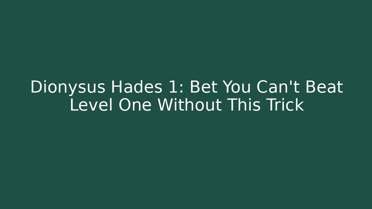 Dionysus Hades 1: Bet You Can’t Beat Level One Without This Trick