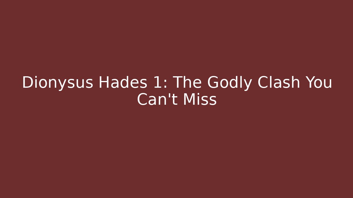 Dionysus Hades 1: The Godly Clash You Can’t Miss