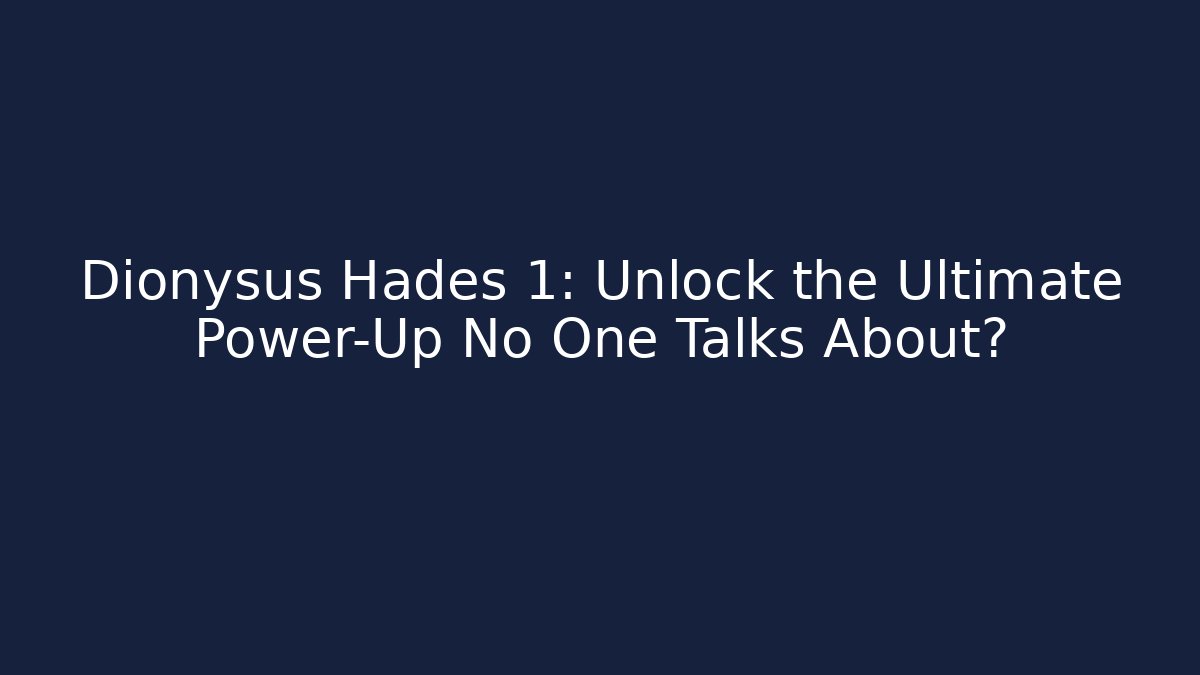 Dionysus Hades 1: Unlock the Ultimate Power-Up No One Talks About?