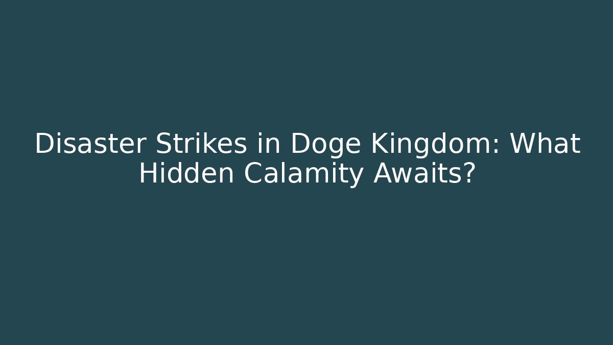 Disaster Strikes in Doge Kingdom: What Hidden Calamity Awaits?