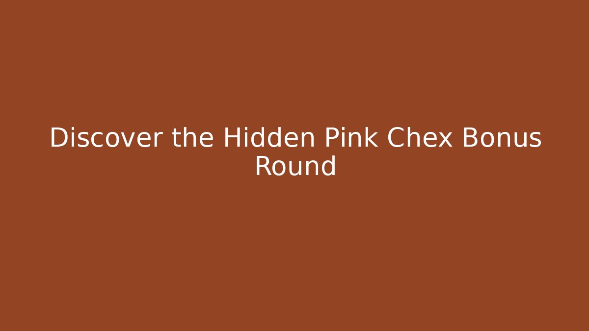 Discover the Hidden Pink Chex Bonus Round