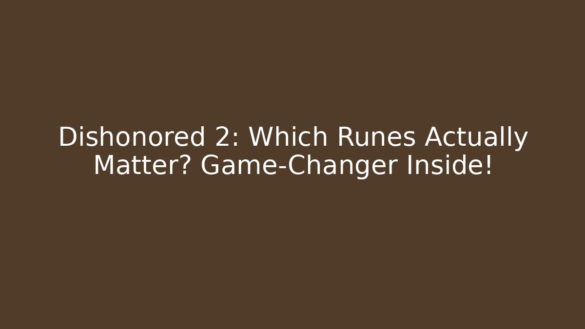 Dishonored 2: Which Runes Actually Matter? Game-Changer Inside! - Andrea Zevedo