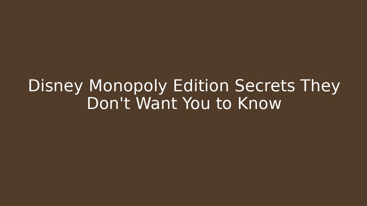 Disney Monopoly Edition Secrets They Don't Want You to Know