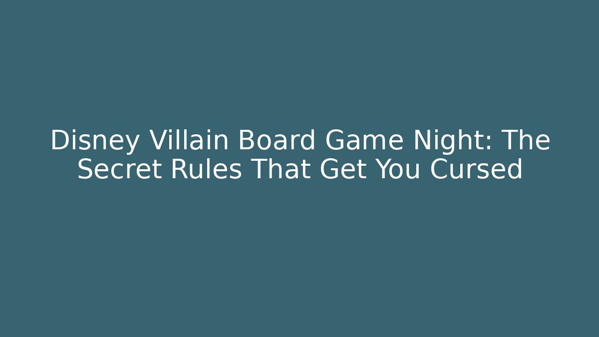 Disney Villain Board Game Night: The Secret Rules That Get You Cursed