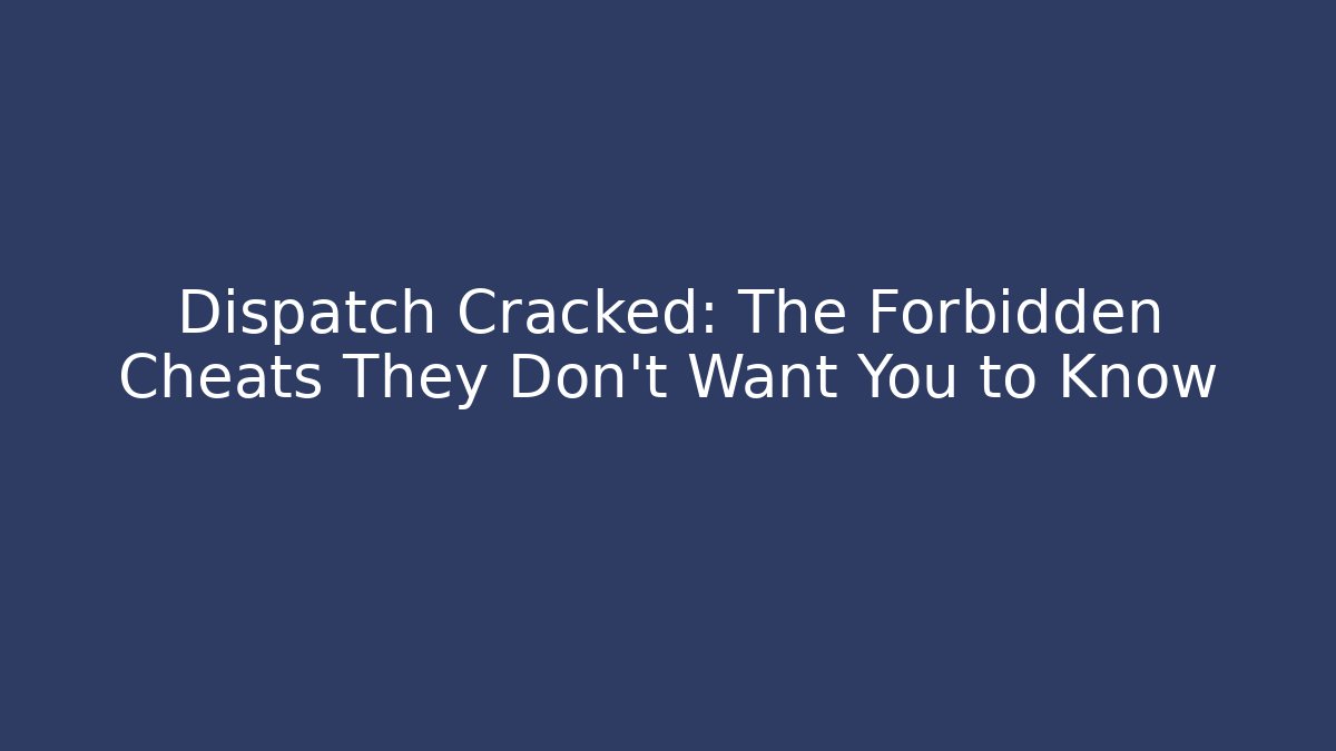 Dispatch Cracked: The Forbidden Cheats They Don't Want You to Know