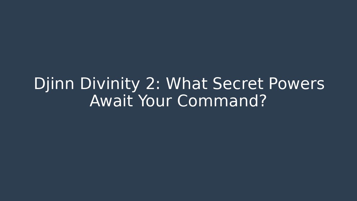 Djinn Divinity 2: What Secret Powers Await Your Command? - Andrea Zevedo