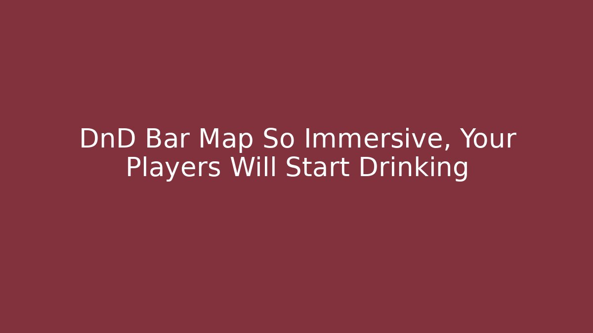 DnD Bar Map So Immersive, Your Players Will Start Drinking