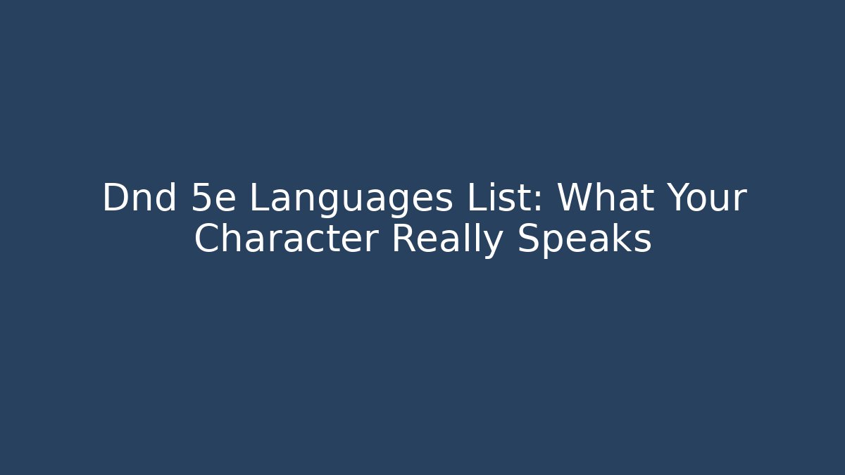 Dnd 5e Languages List: What Your Character Really Speaks - Andrea Zevedo