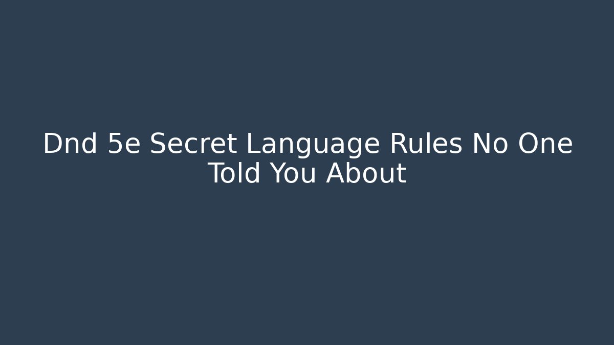 Dnd 5e Secret Language Rules No One Told You About