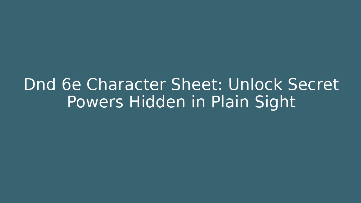 Dnd 6e Character Sheet: Unlock Secret Powers Hidden in Plain Sight