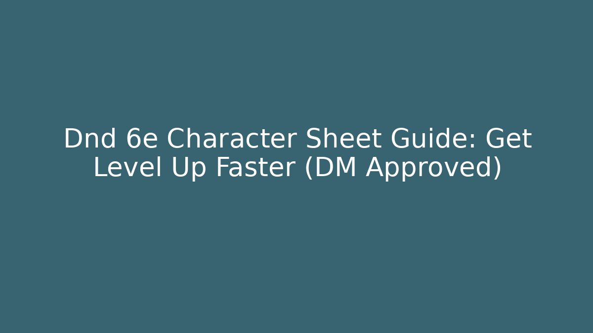 Dnd 6e Character Sheet Guide: Get Level Up Faster (DM Approved) - Andrea Zevedo