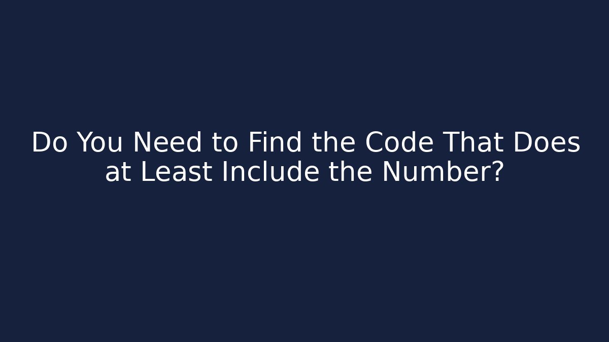 Do You Need to Find the Code That Does at Least Include the Number? - Andrea Zevedo