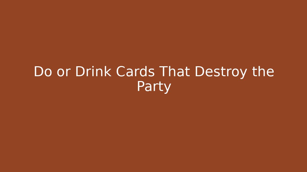 Do or Drink Cards That Destroy the Party - Andrea Zevedo