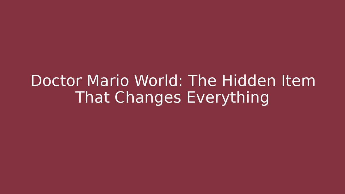 Doctor Mario World: The Hidden Item That Changes Everything