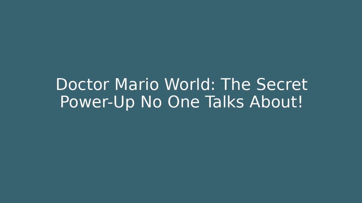 Doctor Mario World: The Secret Power-Up No One Talks About!
