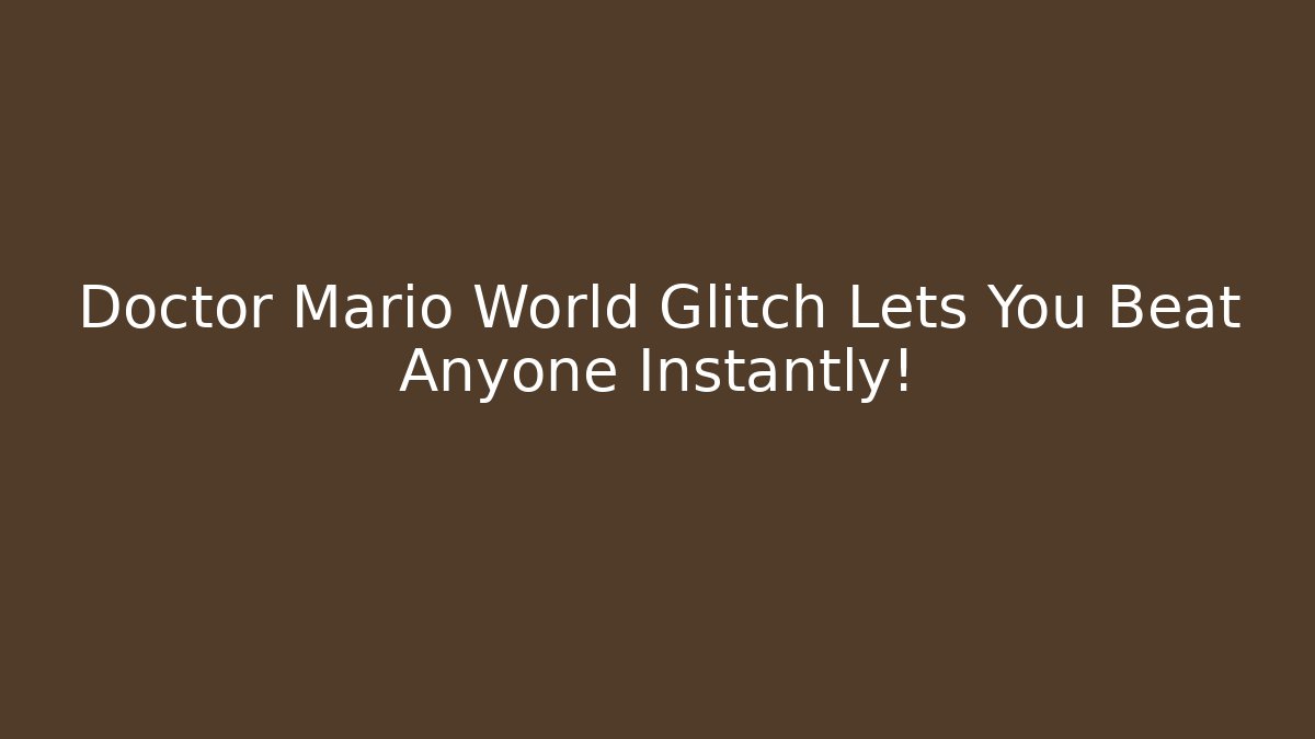 Doctor Mario World Glitch Lets You Beat Anyone Instantly!