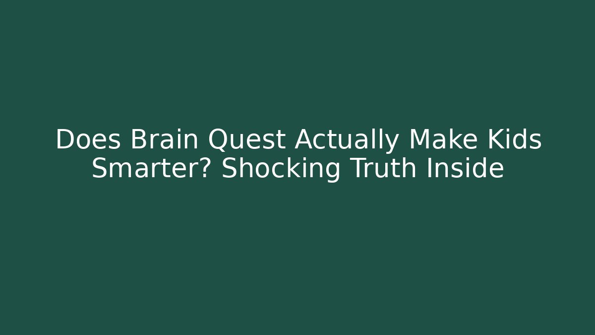 Does Brain Quest Actually Make Kids Smarter? Shocking Truth Inside