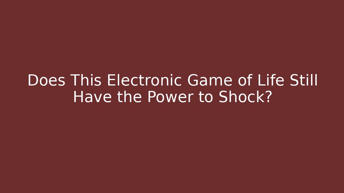 Does This Electronic Game of Life Still Have the Power to Shock?