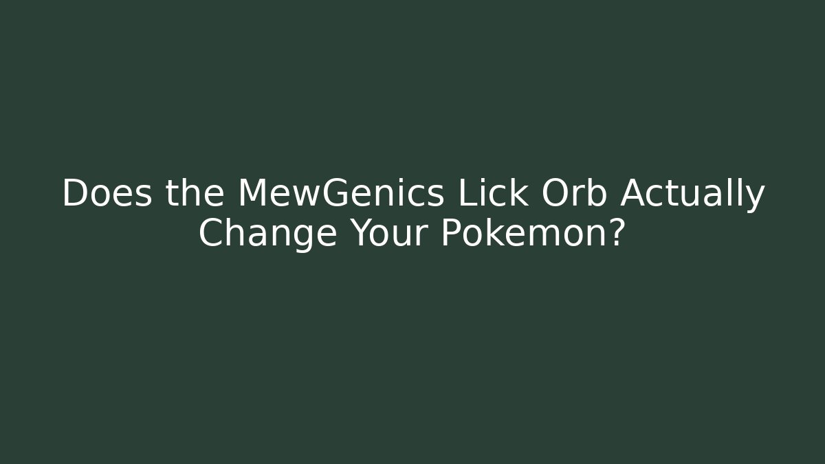 Does the MewGenics Lick Orb Actually Change Your Pokémon?
